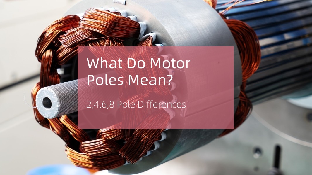 What Do Motor Poles Mean? 2,4,6,8 Pole Differences